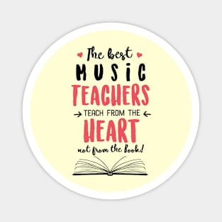 The best Music Teachers teach from the Heart Quote Magnet